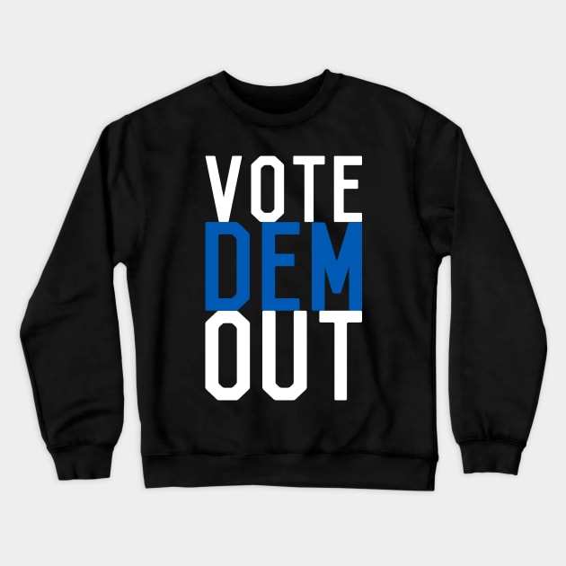 Vote Dem Out Crewneck Sweatshirt by Flippin' Sweet Gear